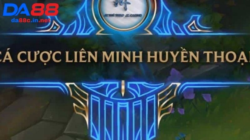 Kèo cược Liên Minh Huyền Thoại phổ biến trên DA88